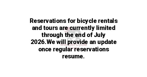 Reservations for bicycle rentals and tours are currently limited through the end of July 2026.We will provide an update once regular reservations resume.